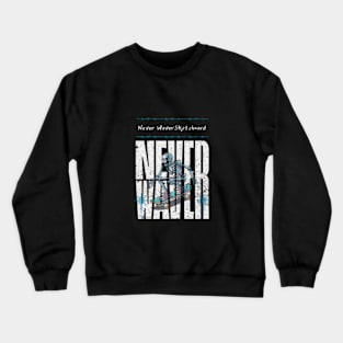 Never Waver Skateboard Crewneck Sweatshirt